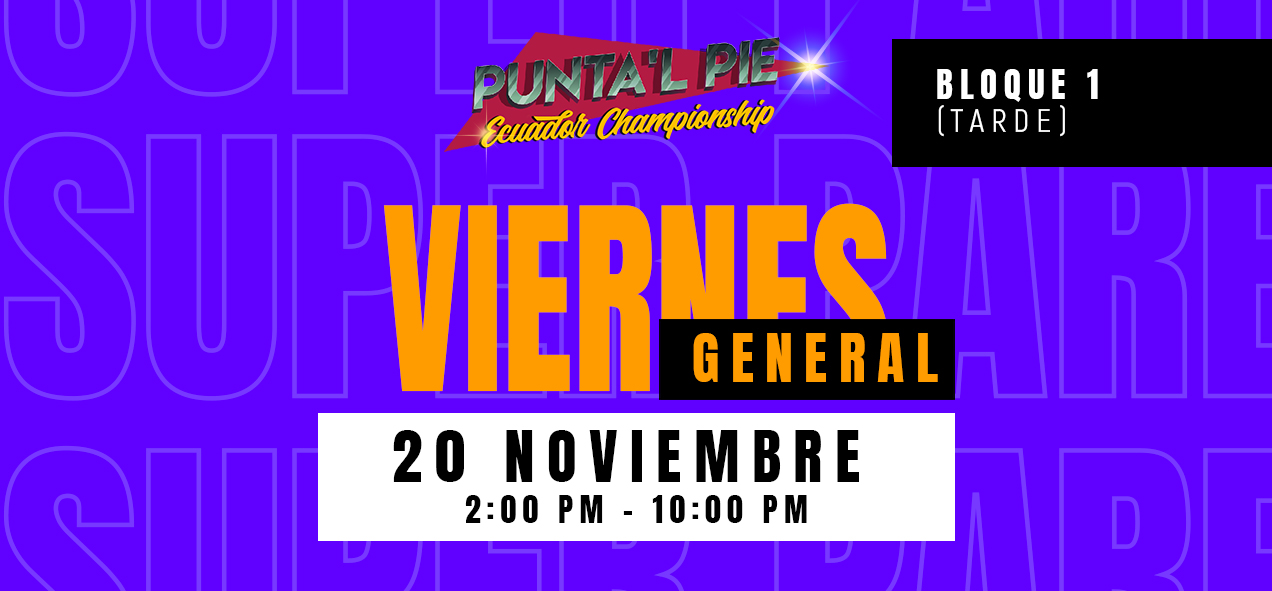 PUNTA´L PIE ECUADOR CHAMPIONSHIP 2026 GENERAL – UIO – VIERNES 20 NOVIEMBRE 14:00 AM – 22:00 PM [PREVENTA GENERAL]