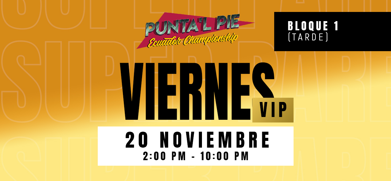 PUNTA´L PIE ECUADOR CHAMPIONSHIP 2026 VIP – UIO – VIERNES 20 NOVIEMBRE 14:00 AM – 22:00 PM [PREVENTA VIP]